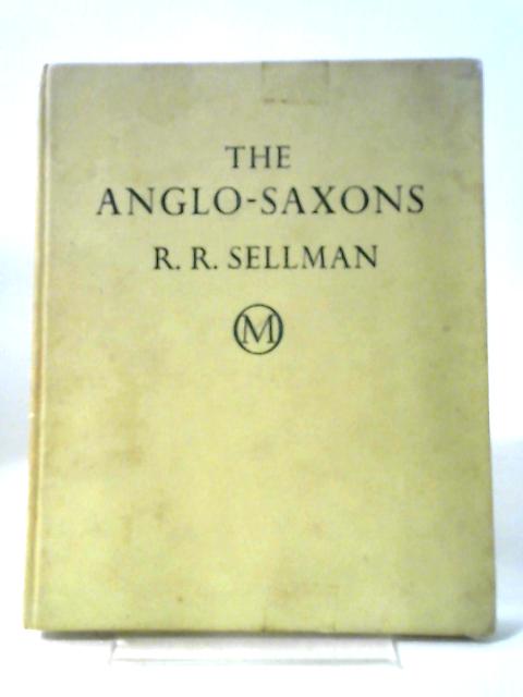 The Anglo-Saxons By Roger Raymond Sellman