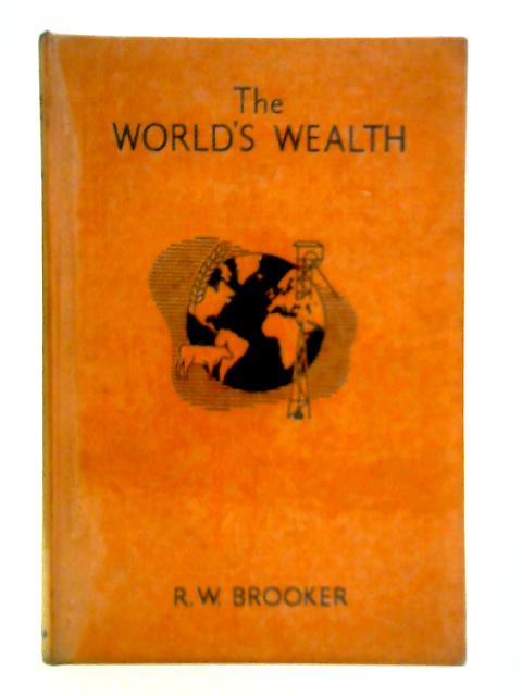 The World's Wealth By Robert William Brooker