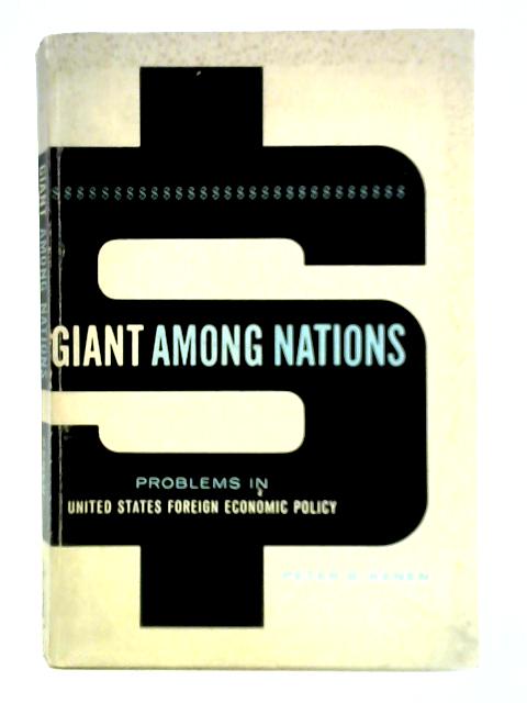 Giant Among Nations - Problems in United States Foreign Economic Policy By Peter B. Kenen