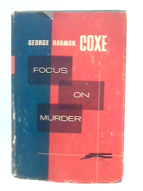 Focus on Murder. von George. Harmon Coxe