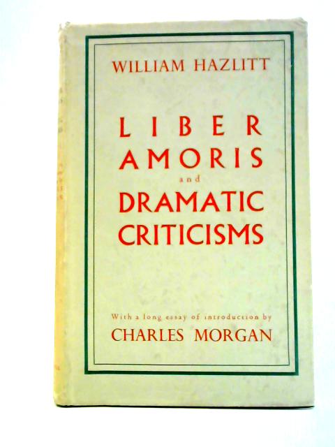 Liber and Amoris and Dramatic Criticisms By William Hazlitt