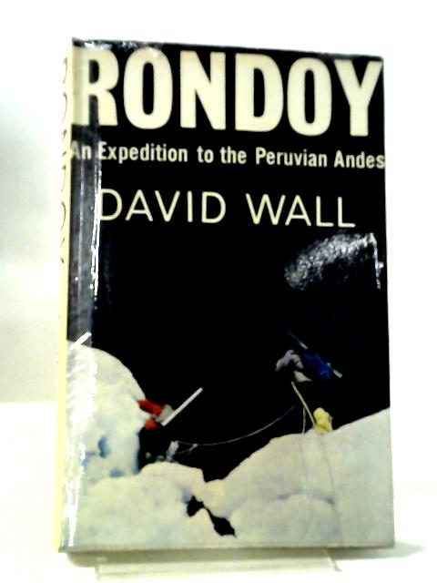 Rondoy: An Expedition To The Peruvian Andes By David Wall