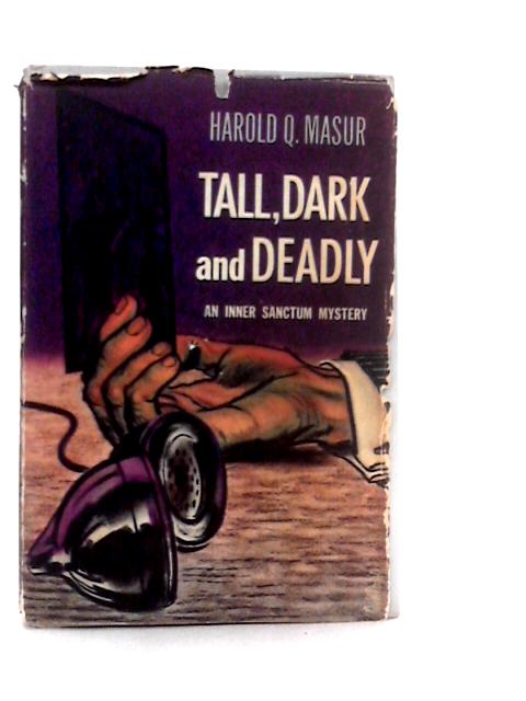 Tall, Dark and Deadly By Harold Q.Masur