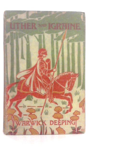 Uther & Igraine By Warwick Deeping