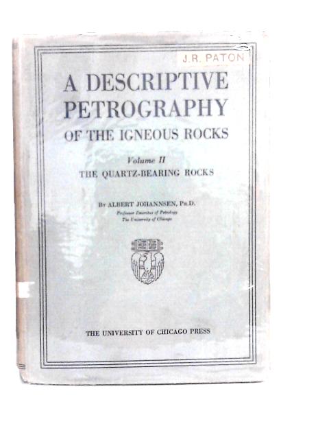 A Descriptive Petrography of the Igneous Rocks Volume II The Quartz Bearing Rocks By A.Johannsen