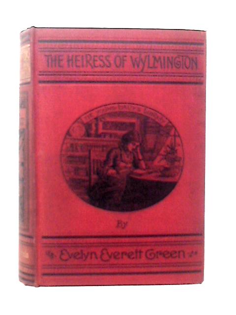 The Heiress of Wylmington By E. Everett Green