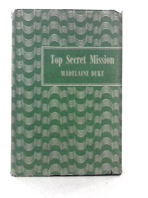 Top Secret Mission By Madelaine Duke