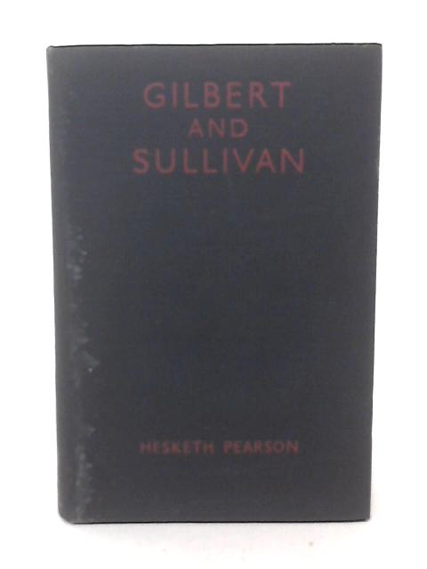 Gilbert and Sullivan By Hesketh Pearson
