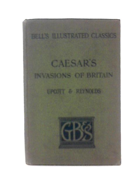 Caesar's Invasions of Britain By A. W. Upcott