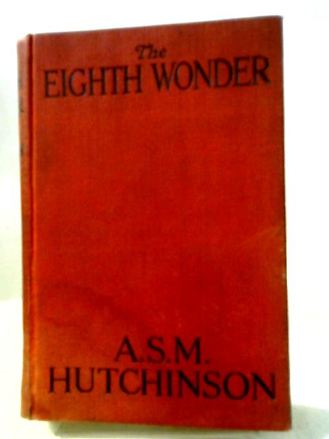 The Eighth Wonder von A S M Hutchinson