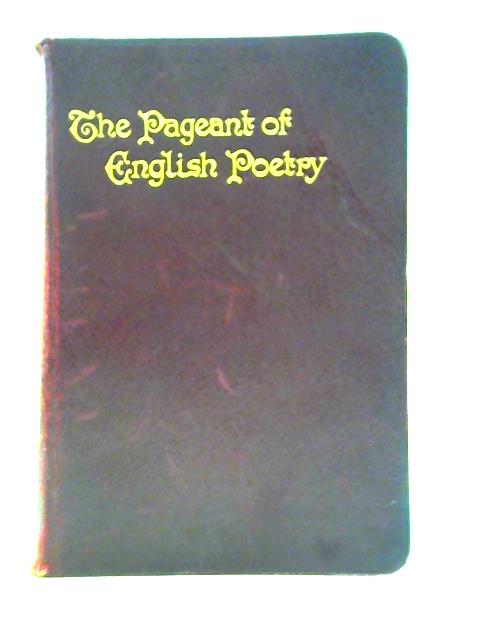 Pageant of English Poetry Being 1150 Poems and Extracts by 300 Authors Including Arnold and Blake von Various