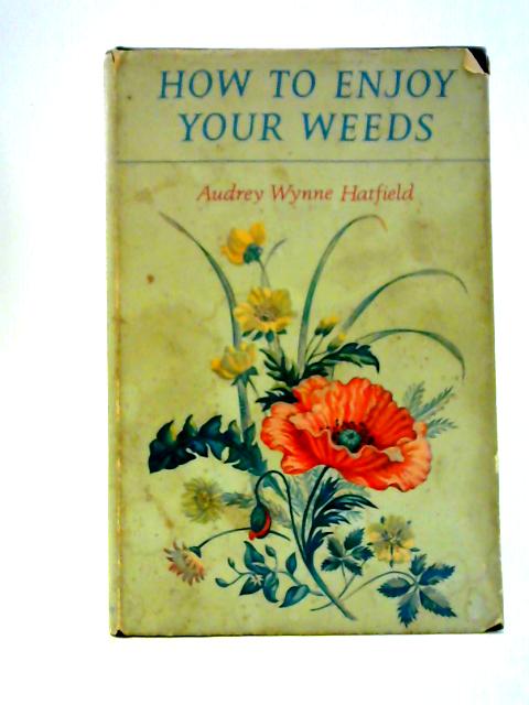 How to Enjoy Your Weeds By Audrey Wynne Hatfield