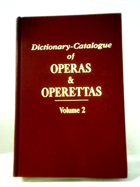 Dictionary-Catalogue of Operas and Operettas: Volume 2 By Towers