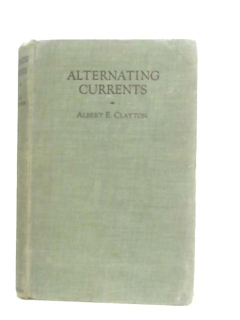 Alternating Currents By Albert E. Clayton