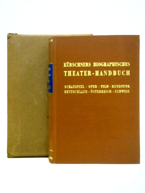Kürschners Biographisches Theater-handbuch: Schauspiel, Oper, Film, Rundfunk By Unstated