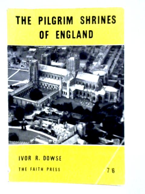 The Pilgrim Shrines of England von I. R. Dowse