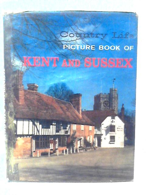 Country Life Picture Book of Kent and Sussex By Unstated