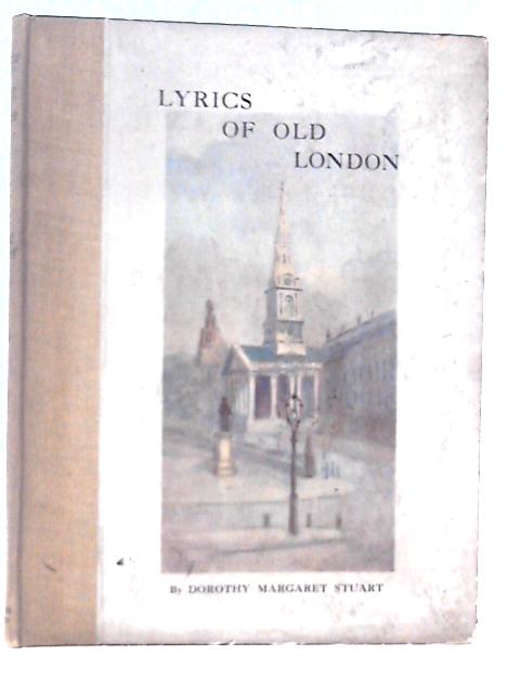 Lyrics of Old London By Dorothy Margaret Stuart