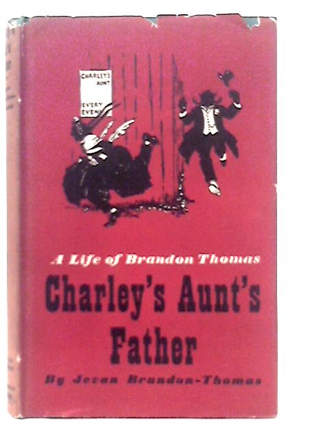 Charley's Aunt's Life: A Life of Brandon-Thomas von J. Brandon-Thomas