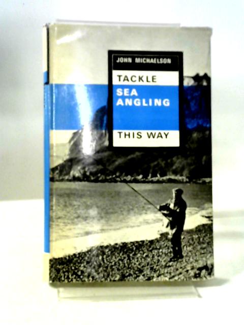 Tackle Sea Angling This Way By John Michaelson