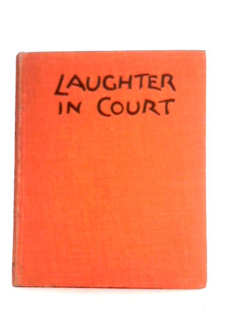 Laughter in Court; An Anthology of Humour from Beneath Bench and Dock By Colin McIlwaine