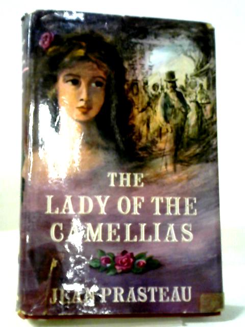 The Lady of the Camellias: A Story of Marie Duplessis By Jean Prasteau