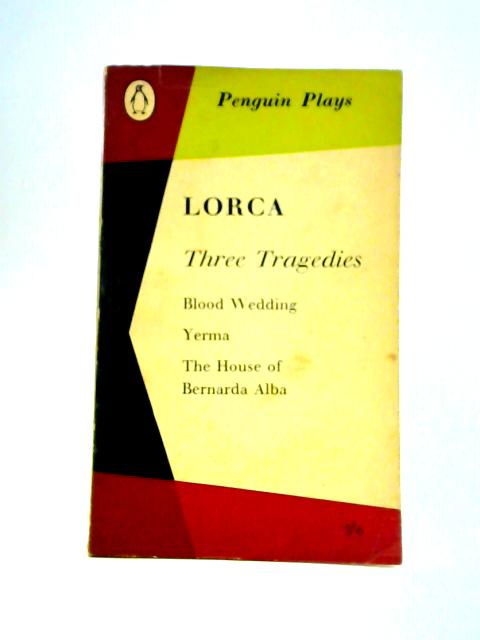 Three Tragedies: Blood Wedding, Yerma, The House of Bernarda Alba (Penguin Plays no.PL20) By Federico Garca Lorca