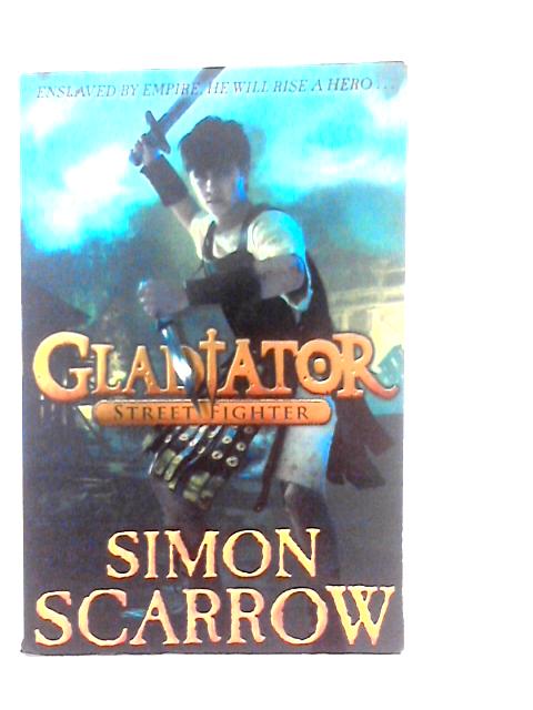 Gladiator: Street Fighter By Simon Scarrow