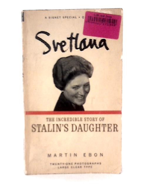 Svetlana, The Story of Stalin's Daughter By Martin Ebon