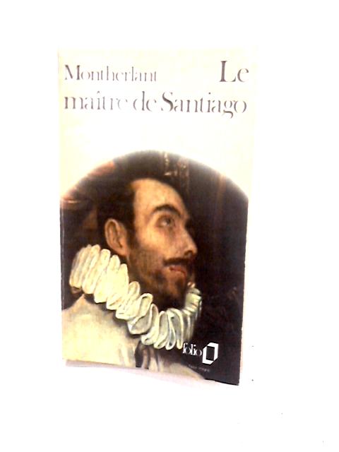 Le Maitre de Santiago By H Montherlant