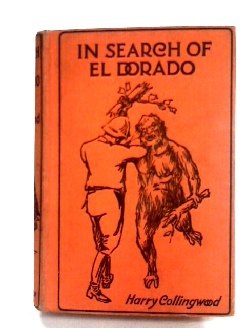 In Search of El Dorado By Henry Collingwood