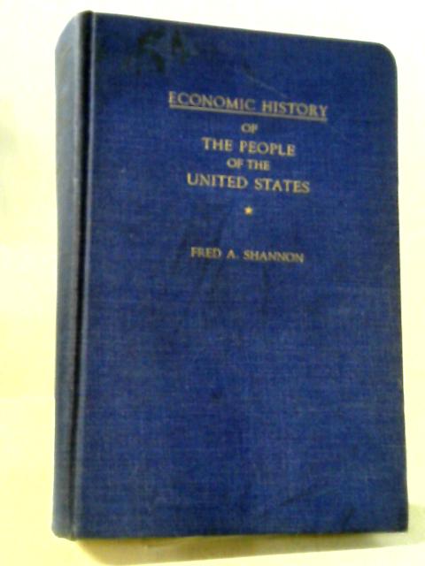 Economic History Of The People Of The United States. By F A Shannon