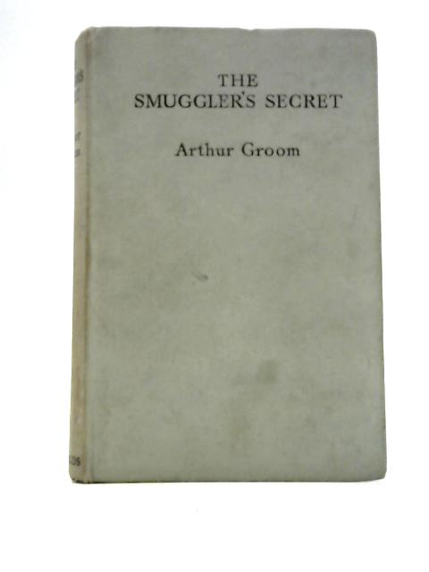 The Smugglers Secret By Arthur Groom