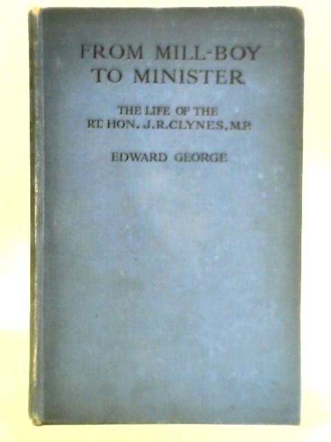 From Mill Boy to Minister By Edward George