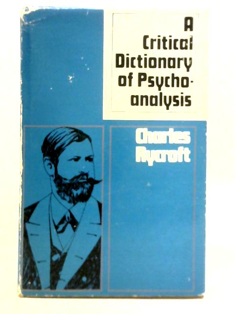 The Critical Dictionary of Psychoanalysis By Charles Rycroft