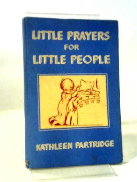 Little Prayers for Little People By Kathleen Partridge