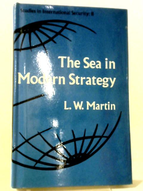 The Sea In Modern Strategy (Studies In International Security; No. 11) By L. W. Martin
