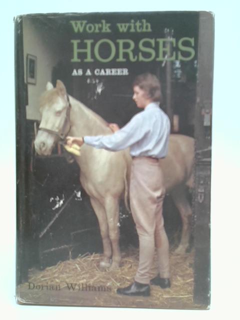 Work with Horses as a Career (Career books) By Dorian Williams.