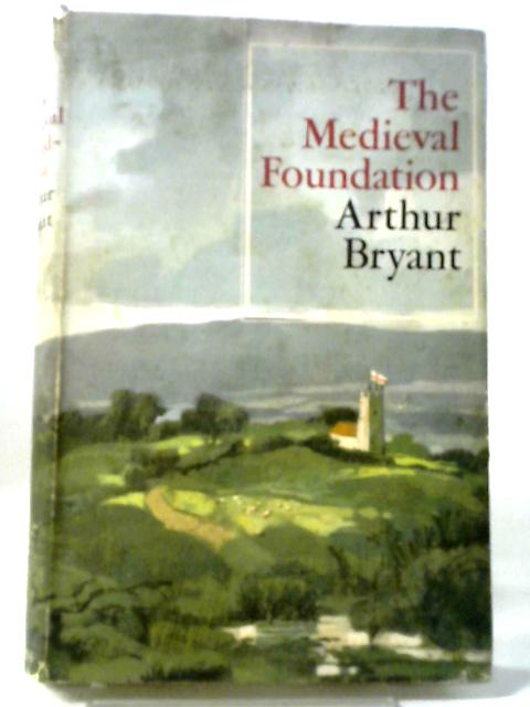 The Medieval Foundation By Arthur Bryant
