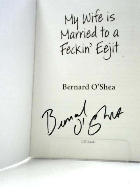 My Wife Is Married To A Feckin' Eejit von Bernard O'Shea