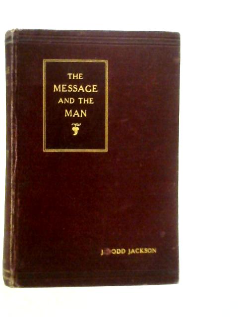 The Message and the Man: Some Essentials of Effective Preaching By J.D.Jackson