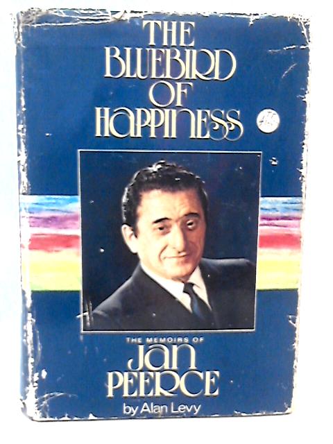 The Bluebird of Happiness : the Memoirs of Jan Peerce, by Alan Levy von Alan Levy