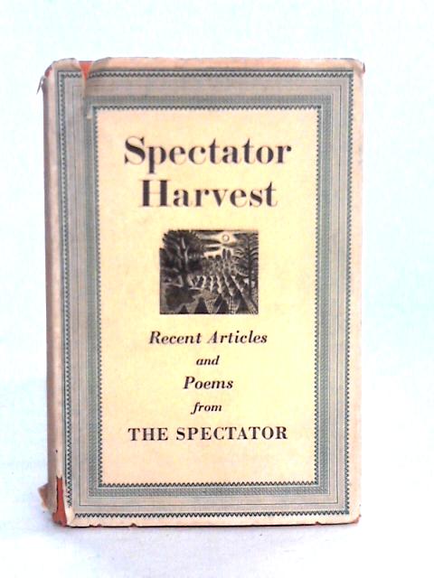 Spectator Harvest. Recent Articles and Poems From The Spectator By Various