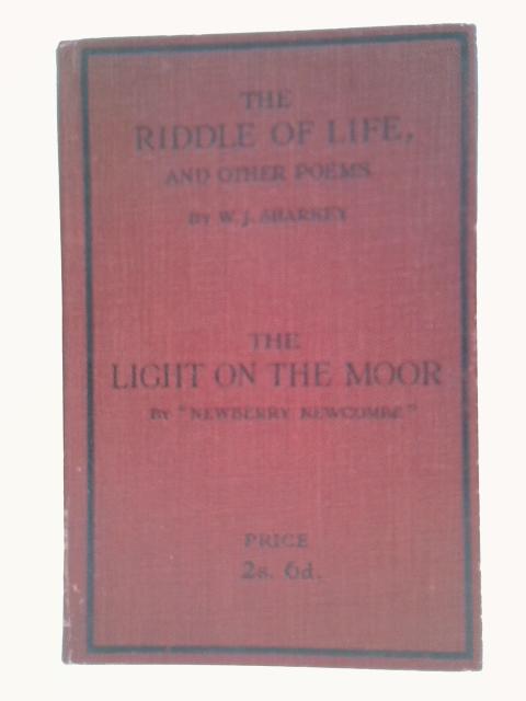 The Riddle of Life and Other Poems & The Light on the Moor von W. J. Sharkey et al