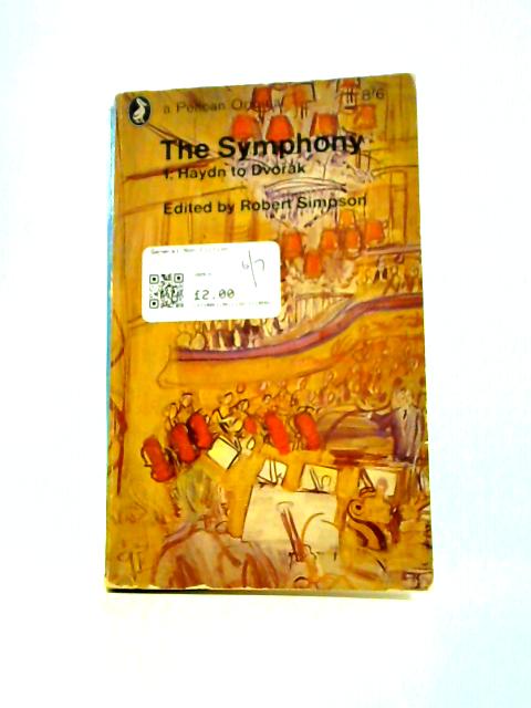 The Symphony 1: Haydn to Dvorak Volume 1 By Robert Simpson (Ed.)