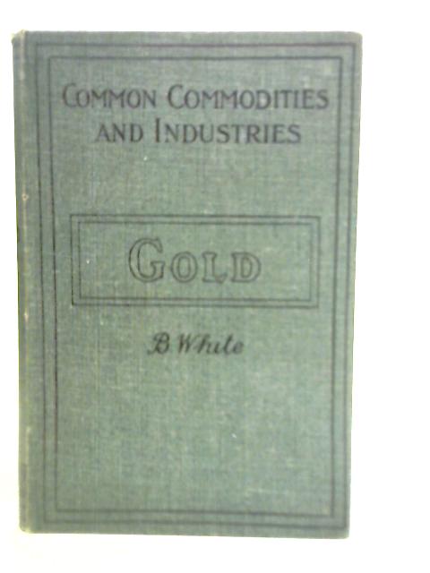 Gold its Place in the Economy of Mankind By Benjamin White