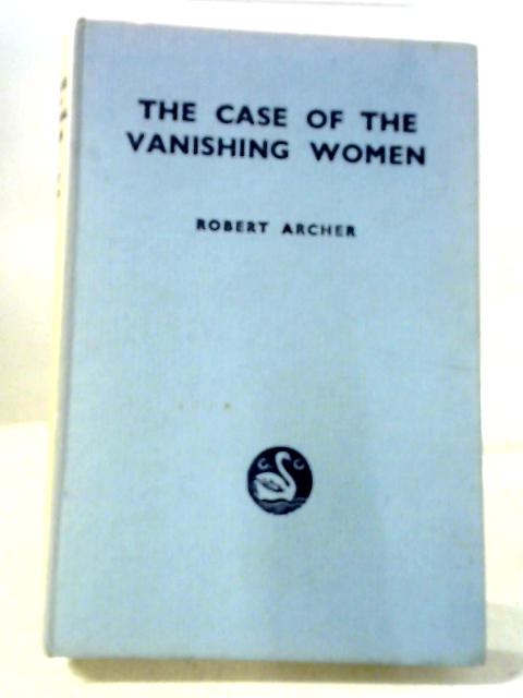 The Case Of The Vanishing Women By Robert Archer