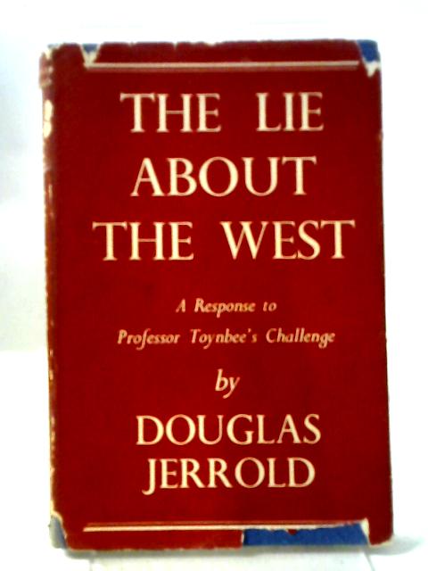 The Lie About The West: A Response To Professor Toynbee'S Challenge By Douglas Jerrold