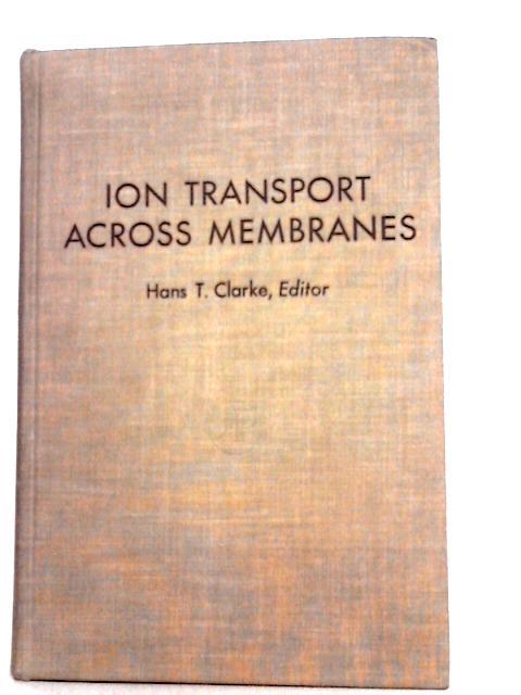 Ion Transport Across Membranes By Hans T. Clarke