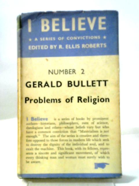 Problems of Religion (I Believe. no. 2.) By Gerald William Bullett